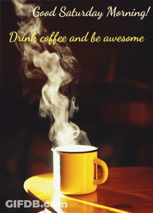 Steaming Hot Coffee Saturday Morning GIF