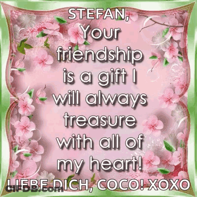 Stefan , Your Friendship Is A Gift I Will Always Treasure With All Of My Heart ! Liebe Dich Coco ! Xoxo GIF