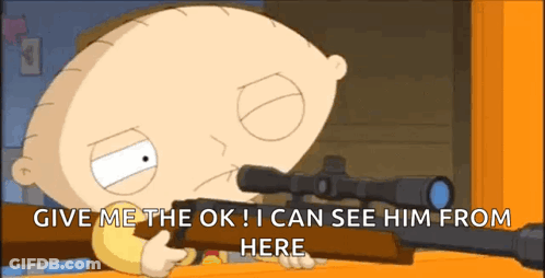 Stewie From Family Guy Is Holding A Rifle And Says " Give Me The Ok I Can See Him From Here " GIF