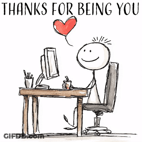 Stick Figure At Desk Saying Thanks For Being You GIF