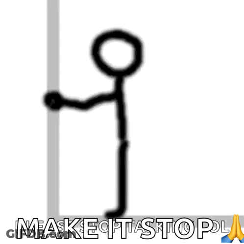 Stick Figure Leaning Against Wall Saying Make It Stop GIF