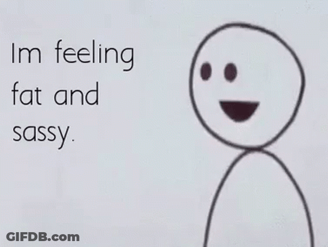 Stick Man Im Feeling Fat And Sassy GIF