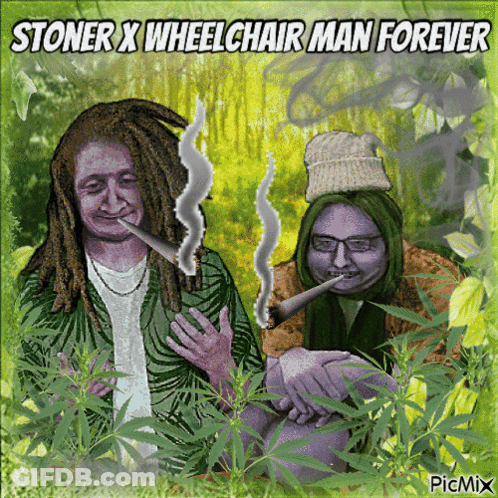 Stoner X Wheelchair Man Forever Poster With Two People Smoking GIF