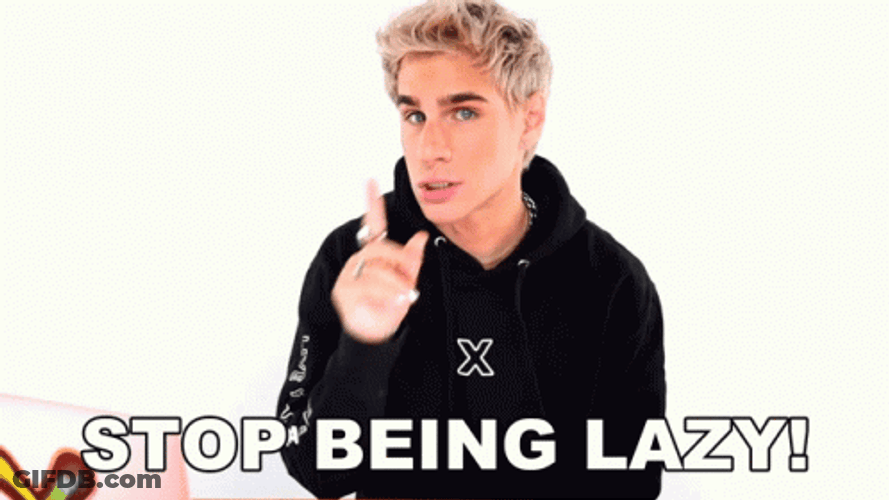Stop Being Lazy GIF