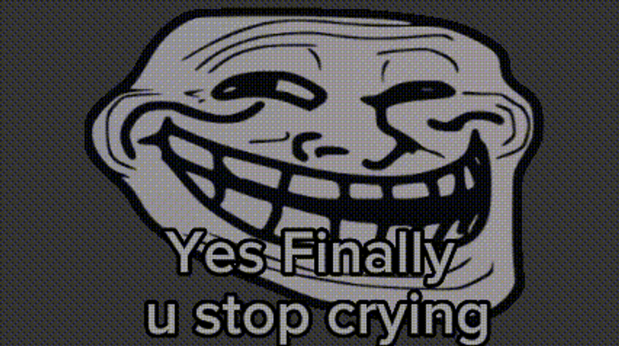 Stop Crying Finally Meme Troll Face GIF