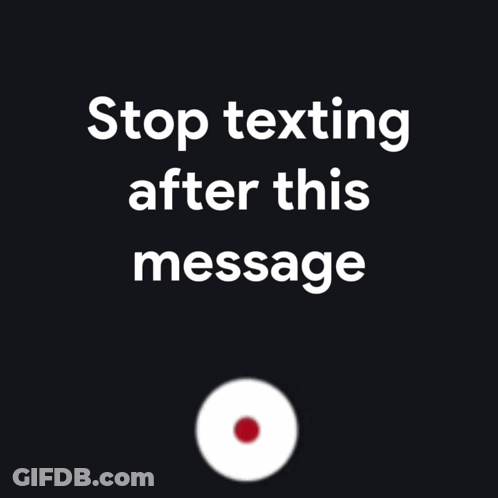 Stop Texting After This Message On Black Background GIF