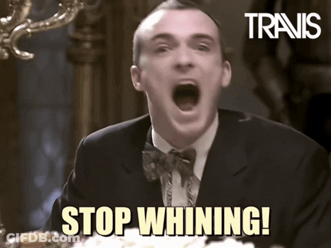 Stop Whining Man GIF