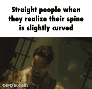 Straight People Realize Their Spine Is Curved GIF