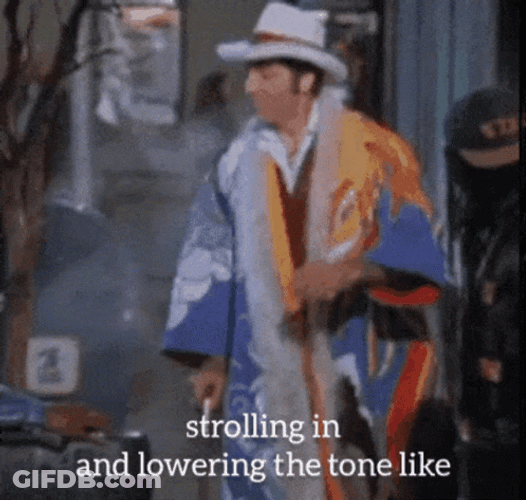 Strolling In And Lowering The Tone Like Pimp GIF