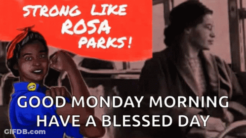 Strong Like Rosa Parks Good Monday Morning Have A Blessed Day Poster GIF