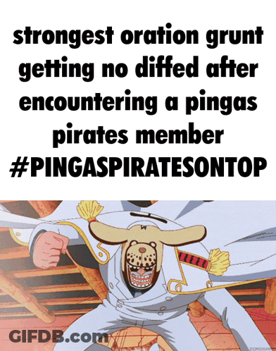 Strongest Oration Grunt Getting No Diffed After Encountering A Pinga 'S Pirates Member #Pingaspiratesontop GIF