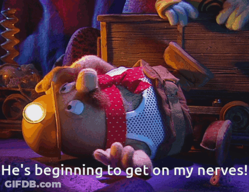 Stuffed Animal Says He's Beginning To Get On My Nerves GIF