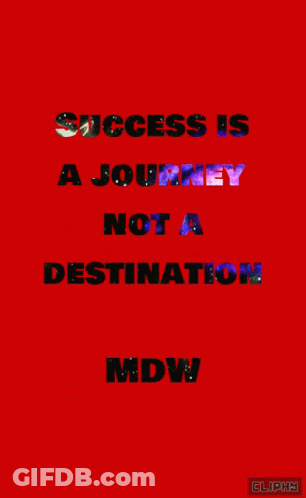 Success Is A Journey Not A Destination GIF