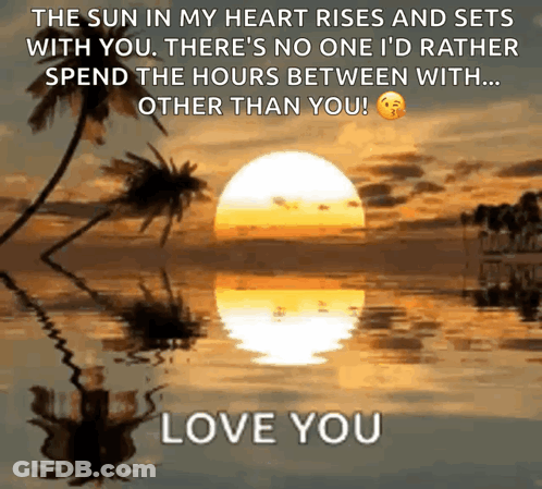 Sun In My Heart Rises And Sets With You No One I'd Rather Spend Hours Between With GIF