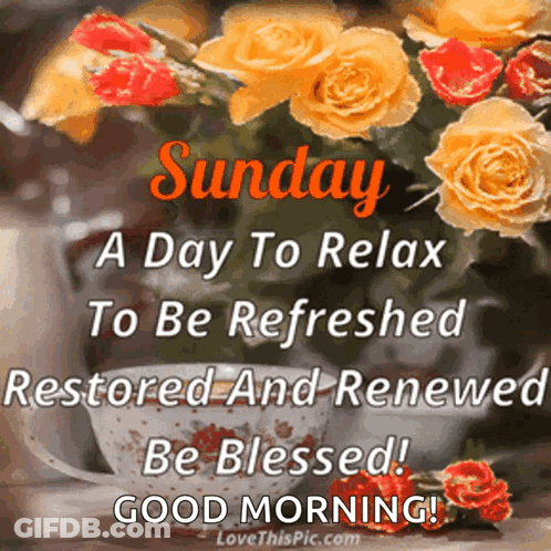 Sunday A Day To Relax To Be Refreshed Restored And Renewed Be Blessed ! Good Morning ! GIF