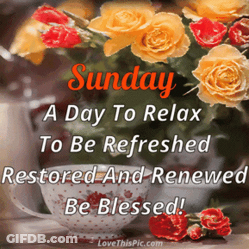 Sunday Is A Day To Relax And Be Refreshed Restored And Renewed Be Blessed GIF