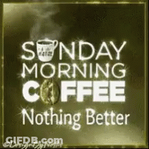 Sunday Morning Coffee Nothing Better GIF