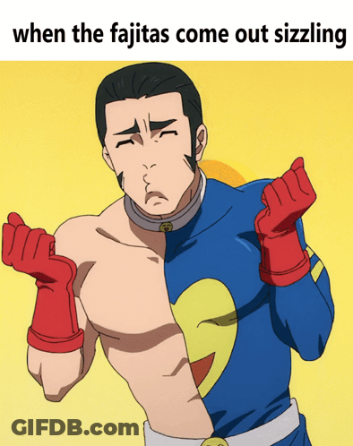 Superhero Man Saying When The Fajitas Come Out Sizzling GIF