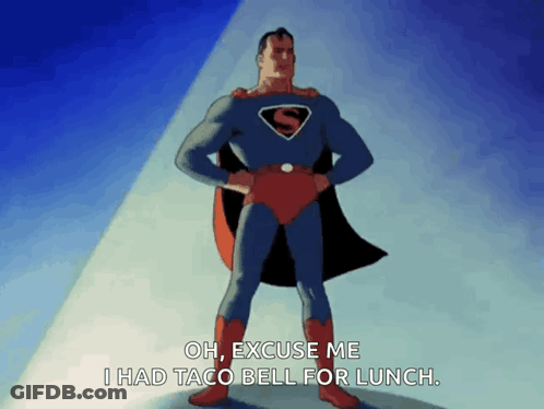 Superman Saying Oh Excuse Me I Had Taco Bell For Lunch GIF
