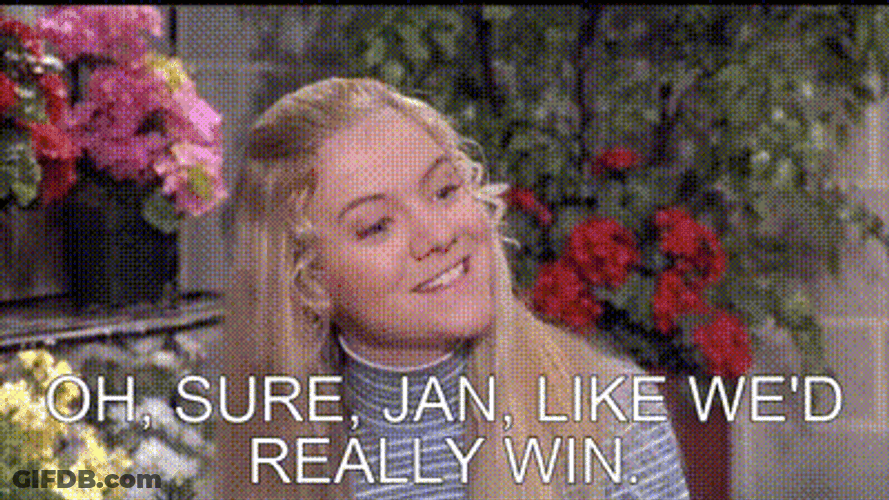Sure Jan Like We'd Really Win GIF
