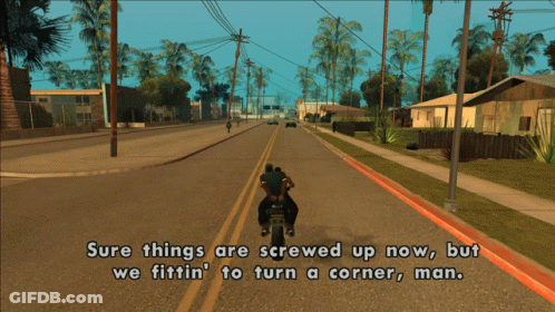 Sure Things Are Screwed Up Now But We Fittin To Turn A Corner GIF