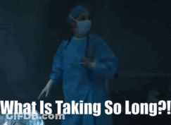 Surgeon Asking What Is Taking So Long GIF