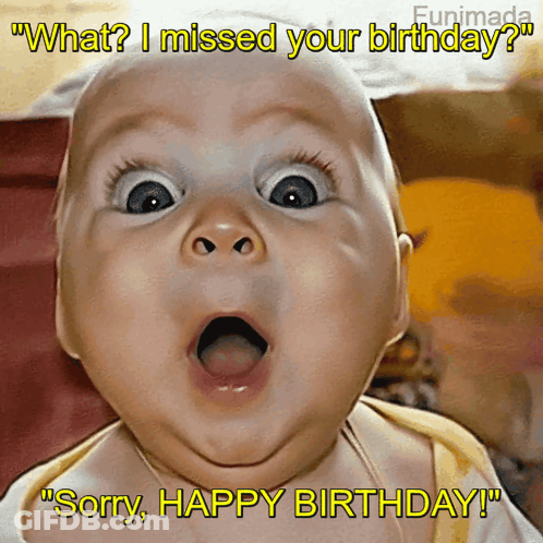 Surprised Baby Says What I Missed Your Birthday Sorry Happy Birthday GIF