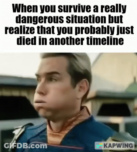 Survive Dangerous Situation, Die In Another Timeline GIF