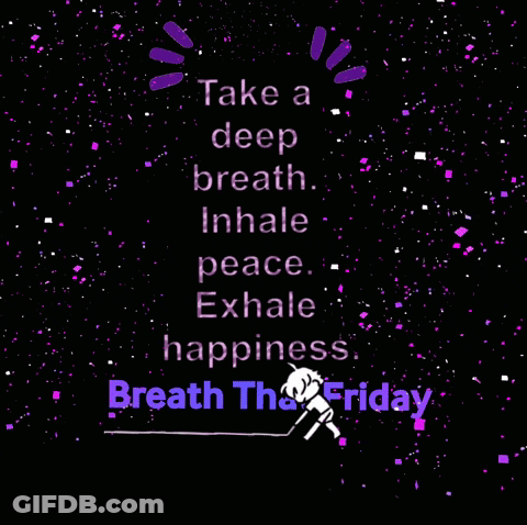 Take A Deep Breath Inhale Peace Exhale Happiness Breath The Friday GIF