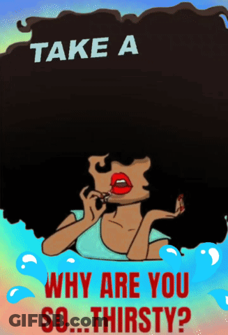 Take A Why Are You So Thirsty? GIF