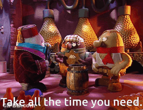 Take All The Time You Need GIF
