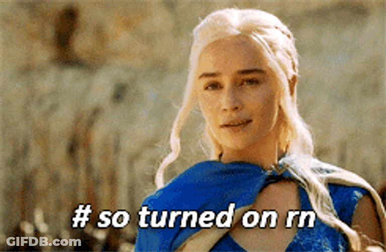 Take Me Now Daenerys Targaryen So Turned On GIF