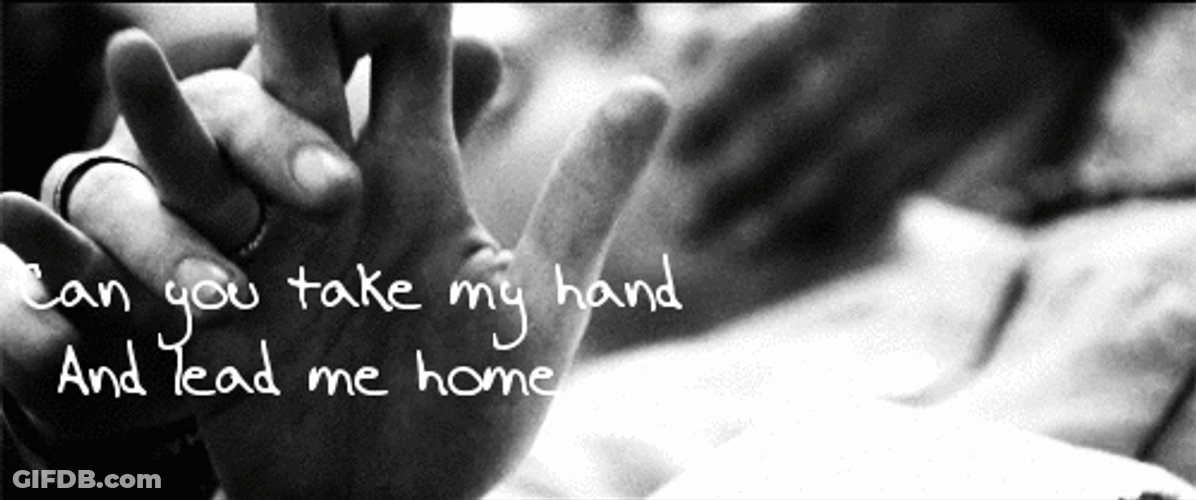 Take My Strong Hand And Lead Me Home GIF