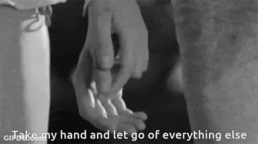 Take My Strong Hand And Let Go Everything GIF