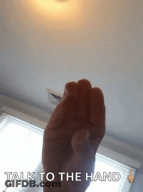 Talk To The Hand Now GIF