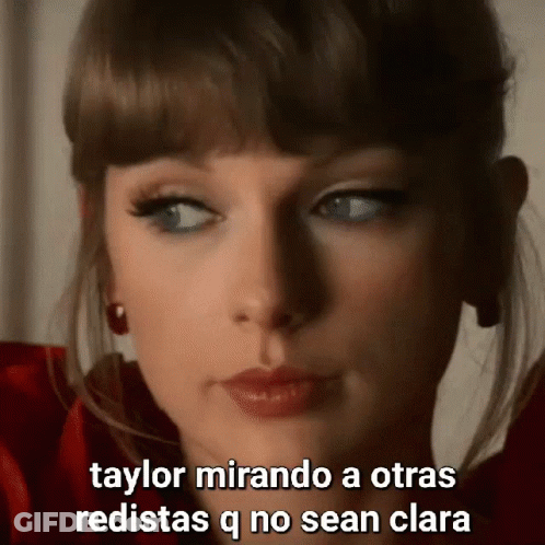 Taylor Mirando A Otras Redistas Q No Sean Clara Woman Face GIF