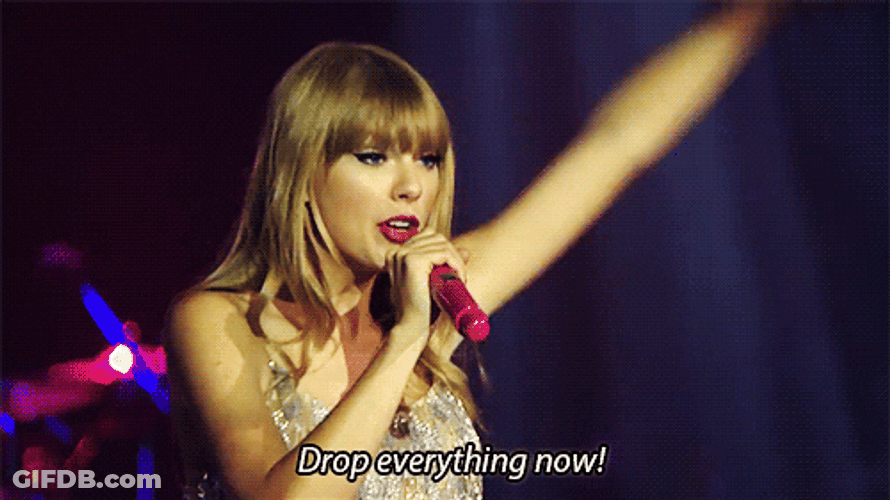 Taylor Swift Drop Everything Now GIF