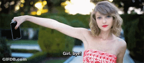 Taylor Swift Saying Girl Bye GIF