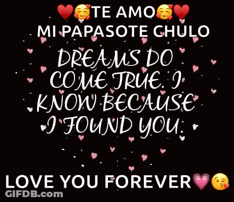 Te Amo Mi Papasote Chulo Dreams Do Come True I Know Because I Found You Love You For Black Background GIF