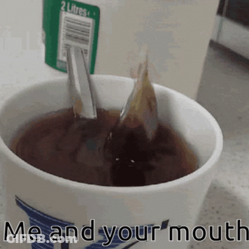 Tea Cup Saying Me And Your Mouth GIF