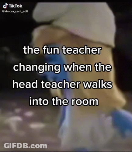 Teacher Changing When Head Walks In GIF