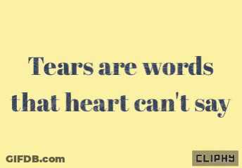 Tears Are Words That Heart Can't Say GIF