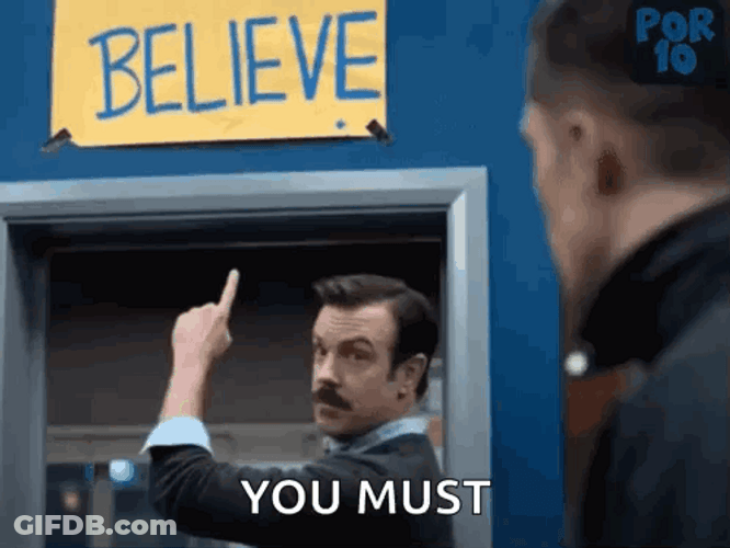 Ted Lasso Says You Must Believe GIF