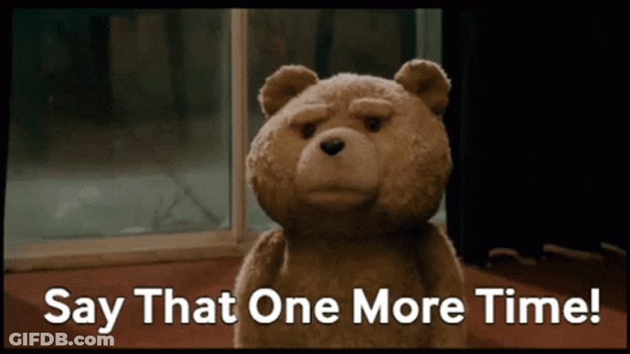 Ted Say That One More Time GIF