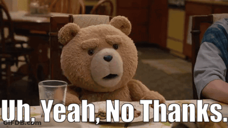 Ted Uh Yeah No Thanks GIF