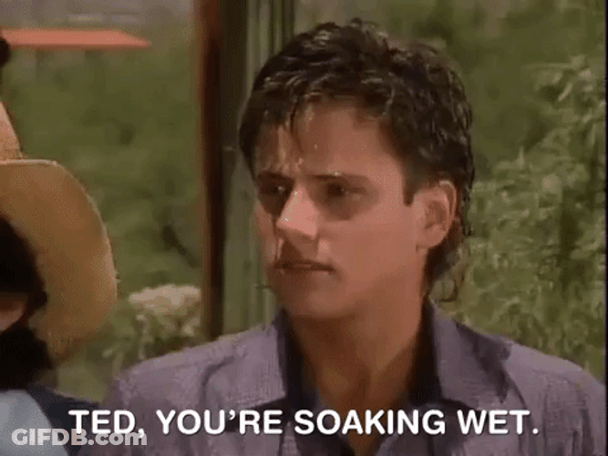 Ted You're Soaking Wet GIF