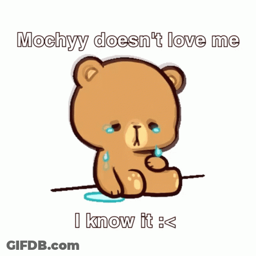 Teddy Bear Crying Mochyy Doesn't Love Me I Know It GIF