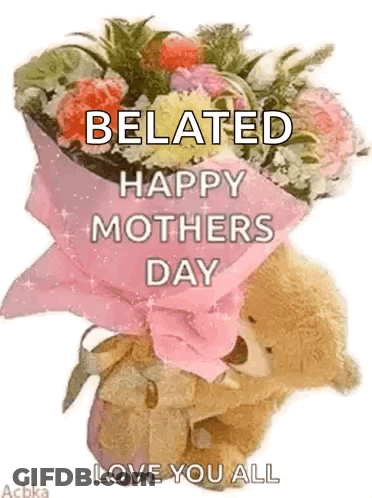 Teddy Bear Holding Flowers Saying Belated Happy Mothers Day GIF