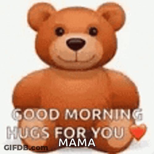 Teddy Bear Holding Heart Saying Good Morning Hugs For You Mama GIF