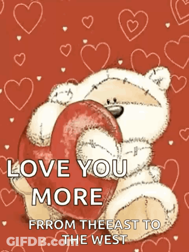 Teddy Bear Holding Red Heart Love You More East To West GIF